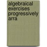 Algebraical Exercises Progressively Arra door Charles Hartwell Horne Cheyne