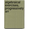 Algebraical Exercises, Progressively Arr door Charles Alfred Jones