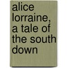 Alice Lorraine, A Tale Of The South Down door R.D. 1825-1900 Blackmore