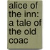 Alice Of The Inn: A Tale Of The Old Coac