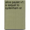 Alice Paulet V1: A Sequel To Sydenham Or door Onbekend