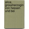 Alice, Grossherzogin Von Hessen Und Bei door Onbekend