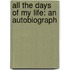 All The Days Of My Life: An Autobiograph