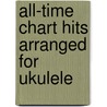 All-Time Chart Hits Arranged For Ukulele by Unknown