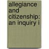 Allegiance And Citizenship: An Inquiry I door Onbekend