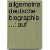 Allgemeine Deutsche Biographie ...: Auf by Unknown
