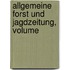 Allgemeine Forst Und Jagdzeitung, Volume