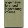 Allgemeine Forst Und Jagdzeitung, Volume door Anonymous Anonymous