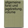 Allgemeine Forst Und Jagdzeitung, Volume by Unknown