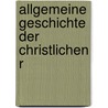 Allgemeine Geschichte Der Christlichen R by Johann August Neander