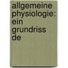 Allgemeine Physiologie: Ein Grundriss De by Max Verworn