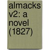Almacks V2: A Novel (1827) door Onbekend