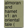 Almoran And Hamet V1: An Oriental Tale ( by Unknown