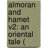 Almoran And Hamet V2: An Oriental Tale ( door Onbekend