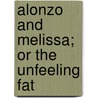 Alonzo And Melissa; Or The Unfeeling Fat door Onbekend