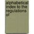 Alphabetical Index To The Regulations Of