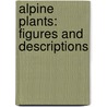 Alpine Plants: Figures And Descriptions door David Wooster