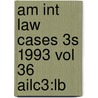 Am Int Law Cases 3s 1993 Vol 36 Ailc3:lb door Onbekend