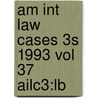 Am Int Law Cases 3s 1993 Vol 37 Ailc3:lb door Onbekend