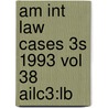 Am Int Law Cases 3s 1993 Vol 38 Ailc3:lb door Onbekend
