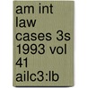 Am Int Law Cases 3s 1993 Vol 41 Ailc3:lb door Onbekend