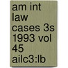 Am Int Law Cases 3s 1993 Vol 45 Ailc3:lb door Onbekend