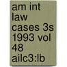 Am Int Law Cases 3s 1993 Vol 48 Ailc3:lb door Onbekend