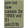 Am Int Law Cases 3s 1993 Vol 51 Ailc3:lb door Onbekend