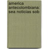 America Antecolombiana: Sea Noticias Sob by Unknown