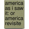America As I Saw It: Or America Revisite door Mrs Alec Tweedie