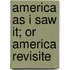 America As I Saw It; Or America Revisite