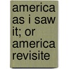 America As I Saw It; Or America Revisite door Mrs Alec Tweedie