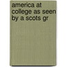 America At College As Seen By A Scots Gr by Robert Knox Risk