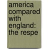 America Compared With England: The Respe door Onbekend