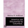 America Not Discovered By Columbus. door Rasmus B. Anderson