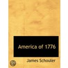 America Of 1776 by James Schouler