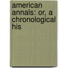 American Annals: Or, A Chronological His door W. Hilliard