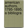 American Authors, 1795-1895. A Bibliogra door Walter Leon Sawyer