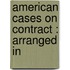 American Cases On Contract : Arranged In