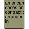 American Cases On Contract : Arranged In door Ernest W. 1860-1907 Huffcut
