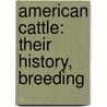 American Cattle: Their History, Breeding door Lewis F. Allen