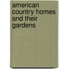 American Country Homes And Their Gardens door John Cordis Baker