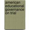 American Educational Governance On Trial door Boyd