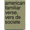 American Familiar Verse, Vers De Societe by Brander Matthews