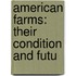 American Farms: Their Condition And Futu