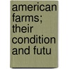 American Farms; Their Condition And Futu by Elliott Elliott