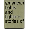 American Fights And Fighters; Stories Of door Ll D. Cyrus Townsend Brady