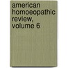 American Homoeopathic Review, Volume 6 door Onbekend