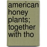 American Honey Plants; Together With Tho by Frank Chapman Pellett