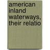 American Inland Waterways, Their Relatio door Herbert Quick